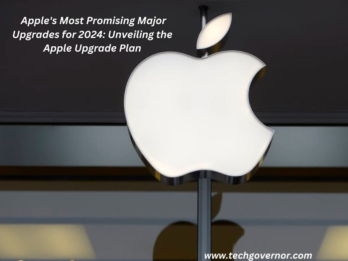 Apple's Most Promising Major Upgrades for 2024 Apple Upgrade Tech